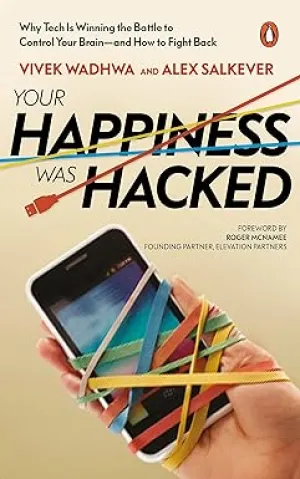 YOUR HAPPINESS WAS HACKED : WHY TECH IS WINNING THE BATTLE TO CONTROL YOUR BRAIN-AND HOW TO FIGHT BACKBY VIVEK WADHWA AND ALEX SALKEVER (HARDCOVER)